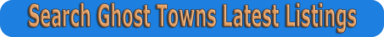 Search Ghost Towns Latest Listings